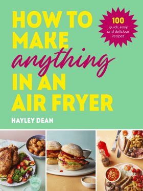 How to Make Anything in an Air Fryer